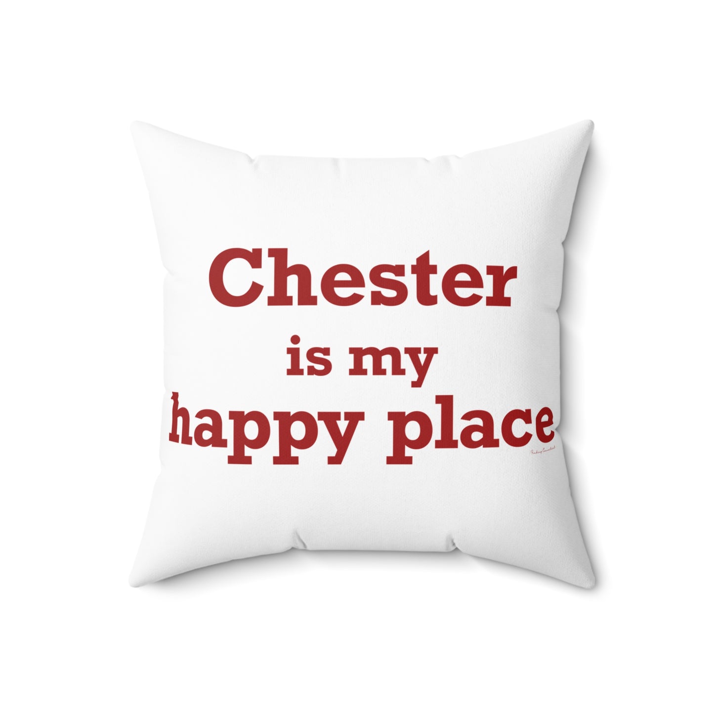 Chester is My Happy Place Spun Polyester Square Pillow