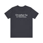 I'd rather be in Waterbury. Unisex Jersey Short Sleeve Tee