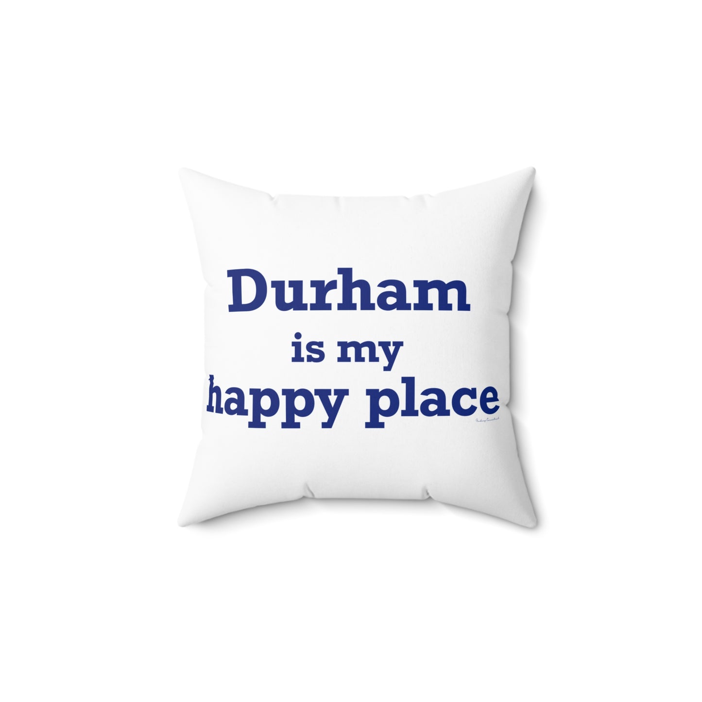 Durham is My Happy Place Spun Polyester Square Pillow
