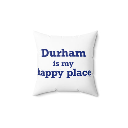 Durham is My Happy Place Spun Polyester Square Pillow