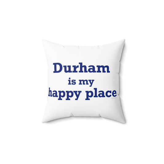 Durham is My Happy Place Spun Polyester Square Pillow