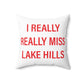 I Really Really Miss Lake Hills Spun Polyester Square Pillow