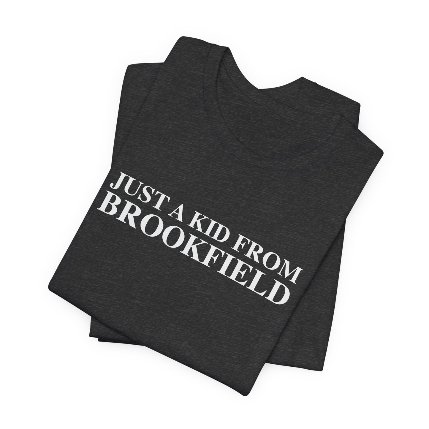 Just a kid from Brookfield Unisex Jersey Short Sleeve T-Shirt