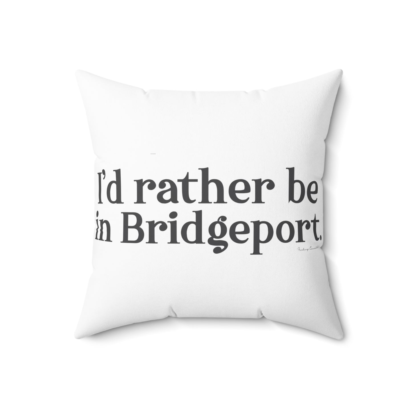 I’d rather be in Bridgeport Spun Polyester Square Pillow