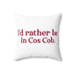 I’d rather be in Cos Cob  Spun Polyester Square Pillow