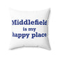 Middlefield is My Happy Place Spun Polyester Square Pillow