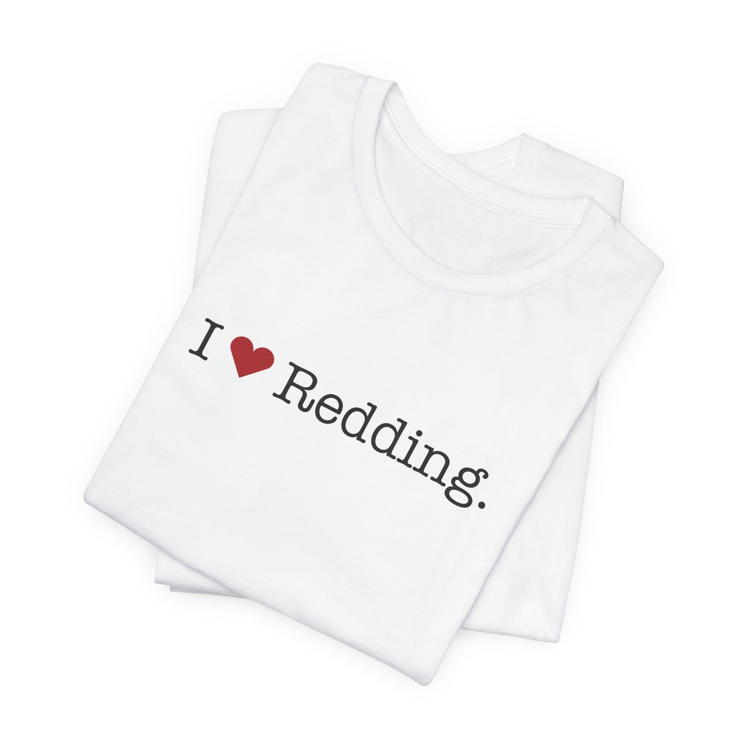 I Heart Redding. Unisex Jersey Short Sleeve T-Shirt