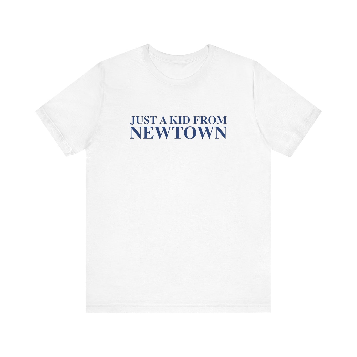 Just a kid from Newtown Unisex Jersey Short Sleeve T-Shirt