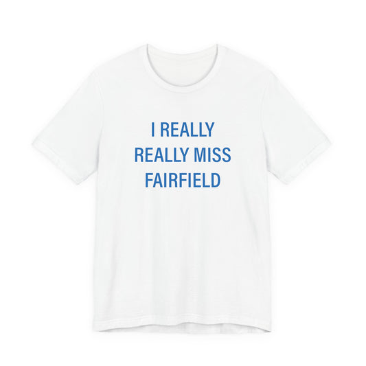 I Really Really Miss Fairfield Unisex Jersey Short Sleeve T-Shirt