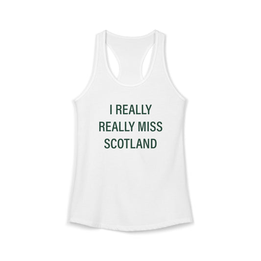 I Really Really Miss Scotland Women's Ideal Racerback Tank Top