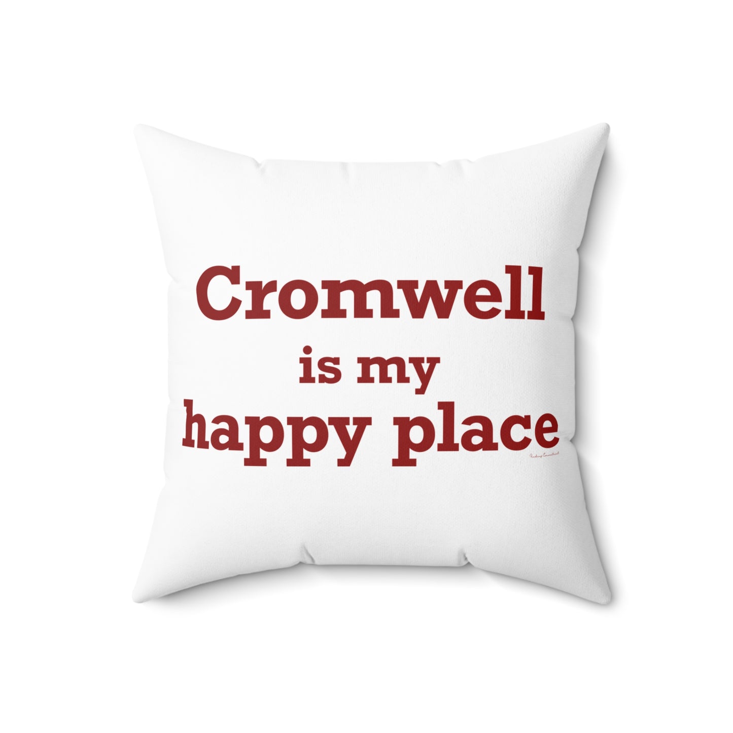 Cromwell is My Happy Place Spun Polyester Square Pillow