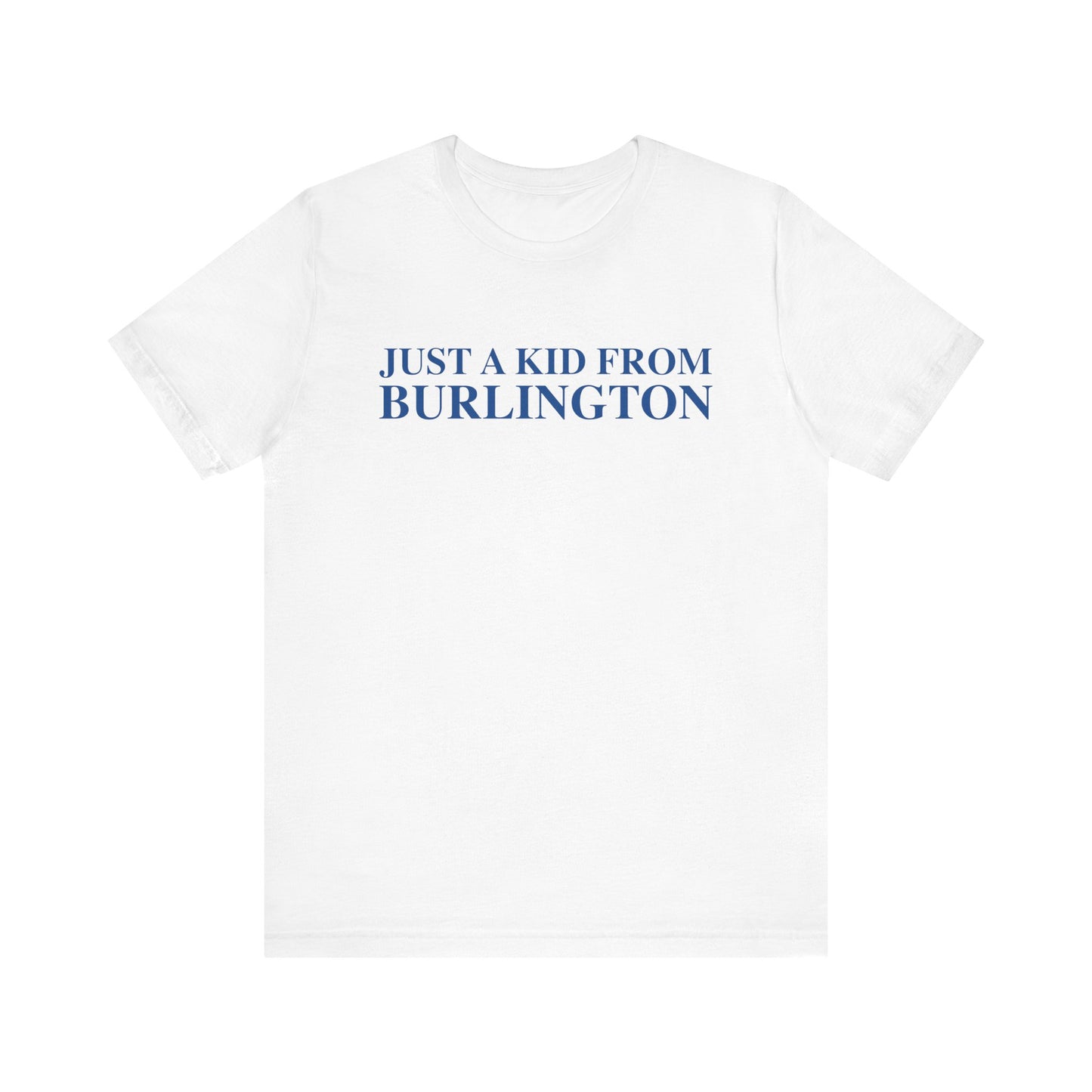 Just a kid from Burlington Unisex Jersey Short Sleeve T-Shirt