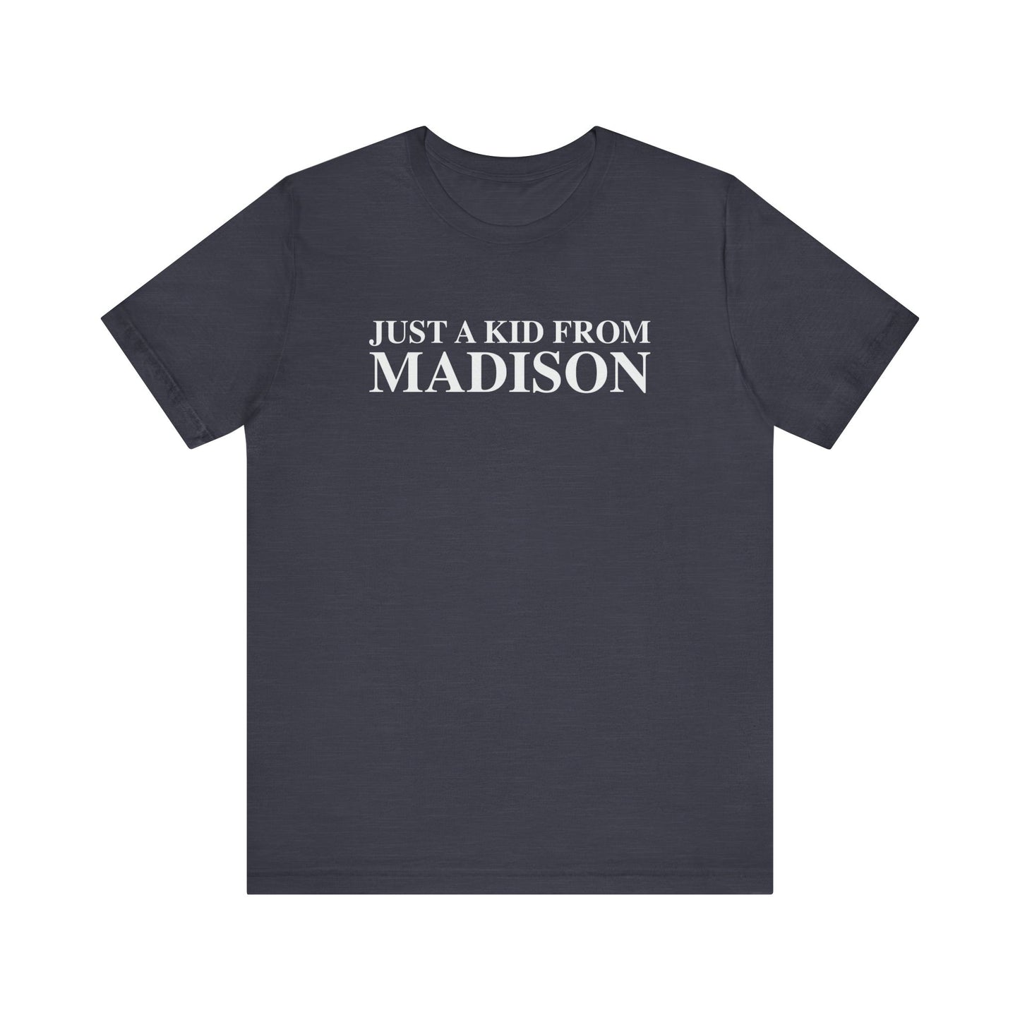 Just a kid from Madison Unisex Jersey Short Sleeve T-Shirt