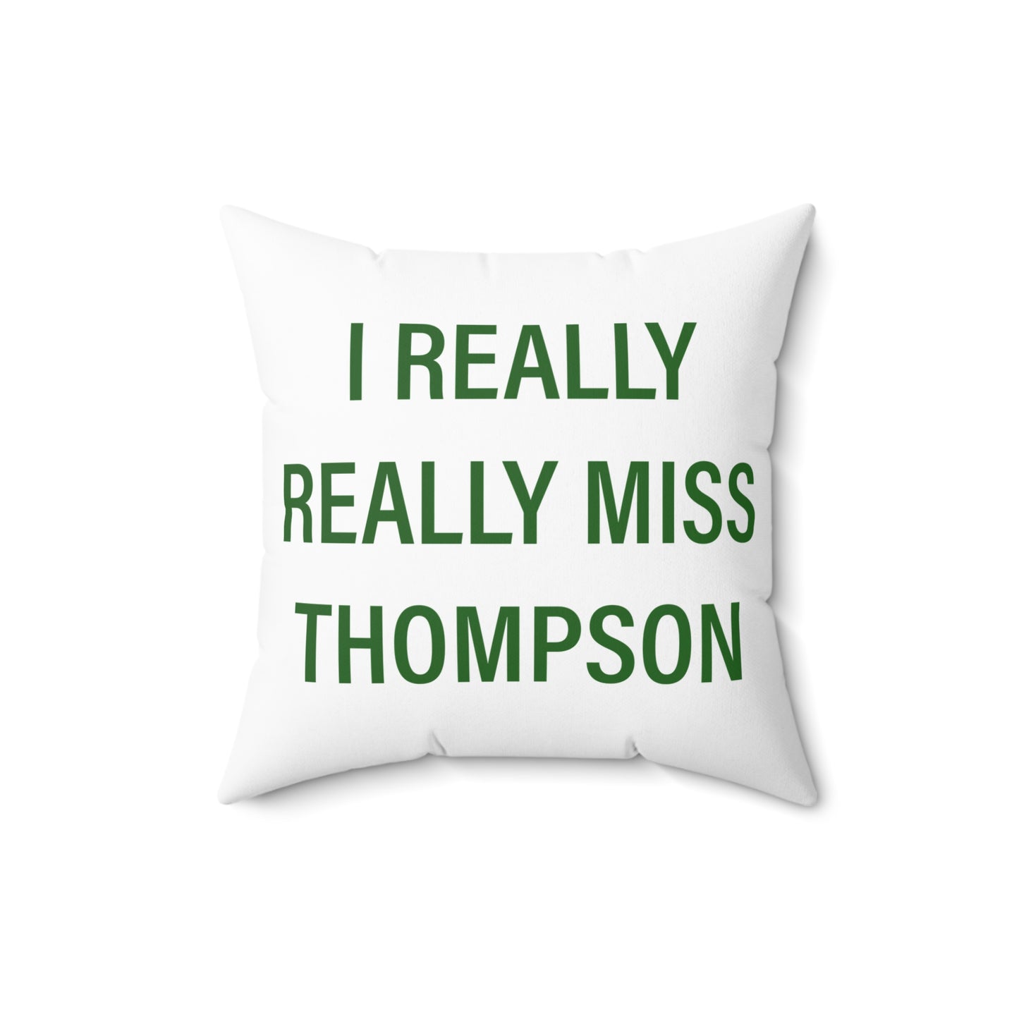 I Really Really Miss Thompson Spun Polyester Square Pillow