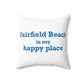 Fairfield Beach is My Happy Place Spun Polyester Square Pillow