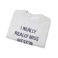 I Really Really Miss Weston Unisex Heavy Blend™ Crewneck Sweatshirt