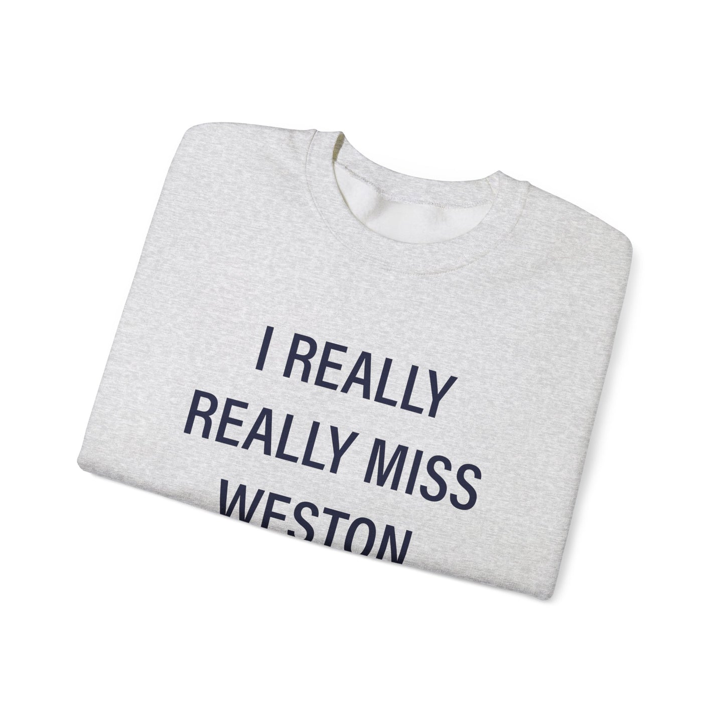 I Really Really Miss Weston Unisex Heavy Blend™ Crewneck Sweatshirt