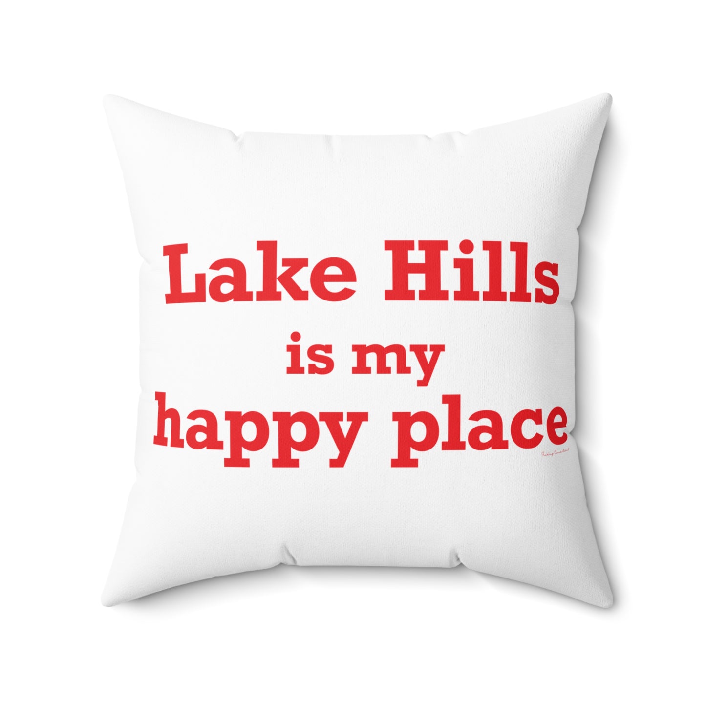 Lake Hills is My Happy Place Spun Polyester Square Pillow