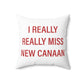 I Really Really Miss New Canaan Spun Polyester Square Pillow