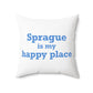 Sprague is My Happy Place Spun Polyester Square Pillow