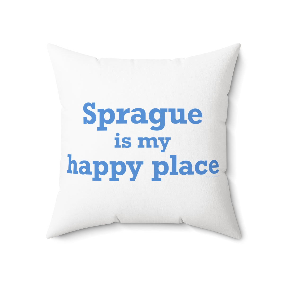 Sprague is My Happy Place Spun Polyester Square Pillow