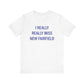 I Really Really Miss New Fairfield Unisex Jersey Short Sleeve T-Shirt