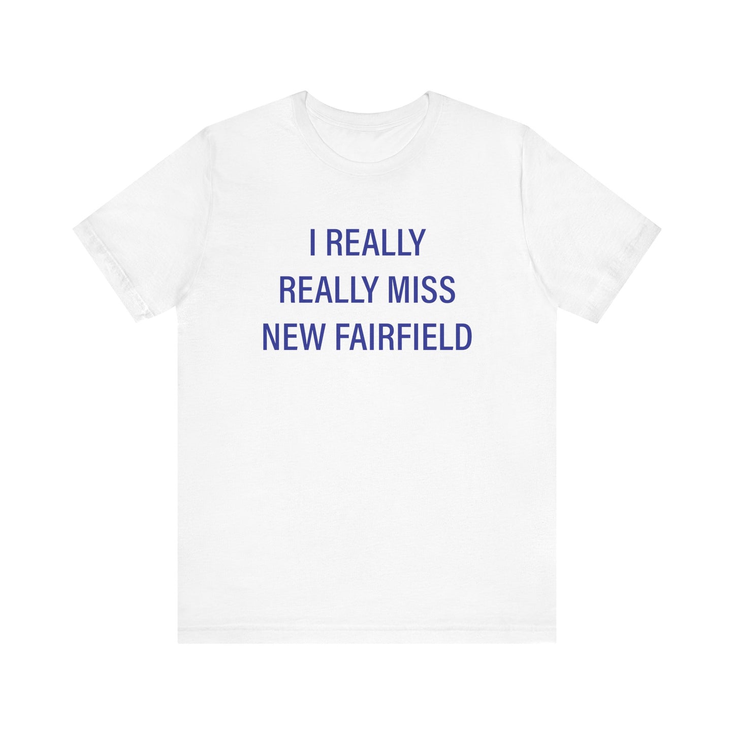 I Really Really Miss New Fairfield Unisex Jersey Short Sleeve T-Shirt