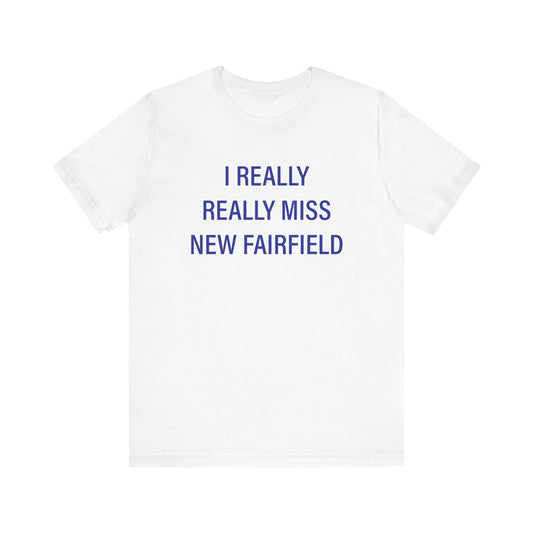 I Really Really Miss New Fairfield Unisex Jersey Short Sleeve T-Shirt
