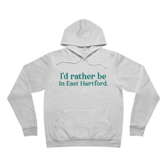 I'd rather be in East Hartford. Unisex Sponge Fleece Pullover Hoodie