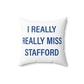 I Really Really Miss Stafford Spun Polyester Square Pillow