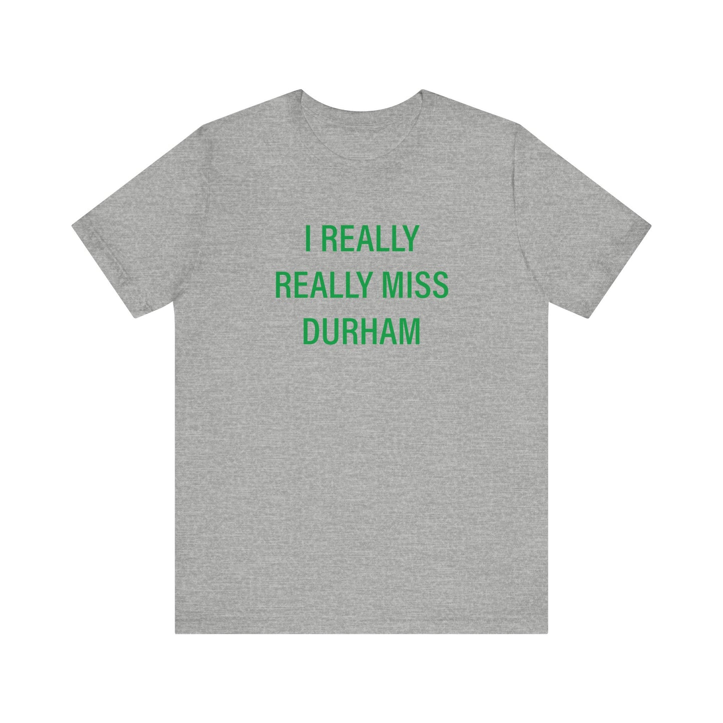 I Really Really Miss Durham Unisex Jersey Short Sleeve Tee