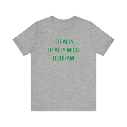 I Really Really Miss Durham Unisex Jersey Short Sleeve Tee