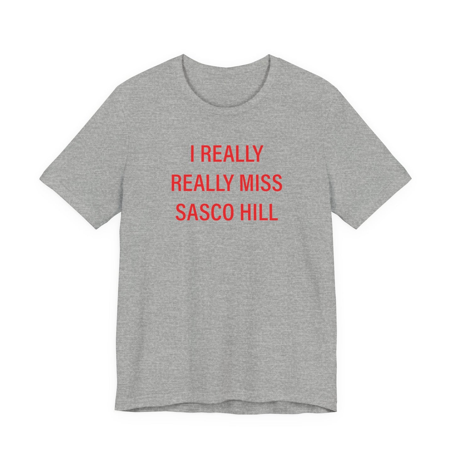 I Really Really Miss Sasco Hill Unisex Jersey Short Sleeve T-Shirt
