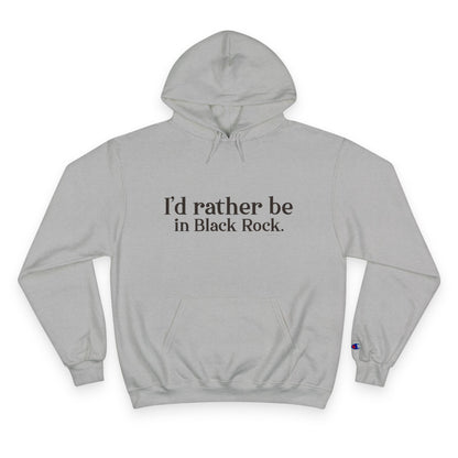 I’d rather be in Black Rock  Champion Hoodie