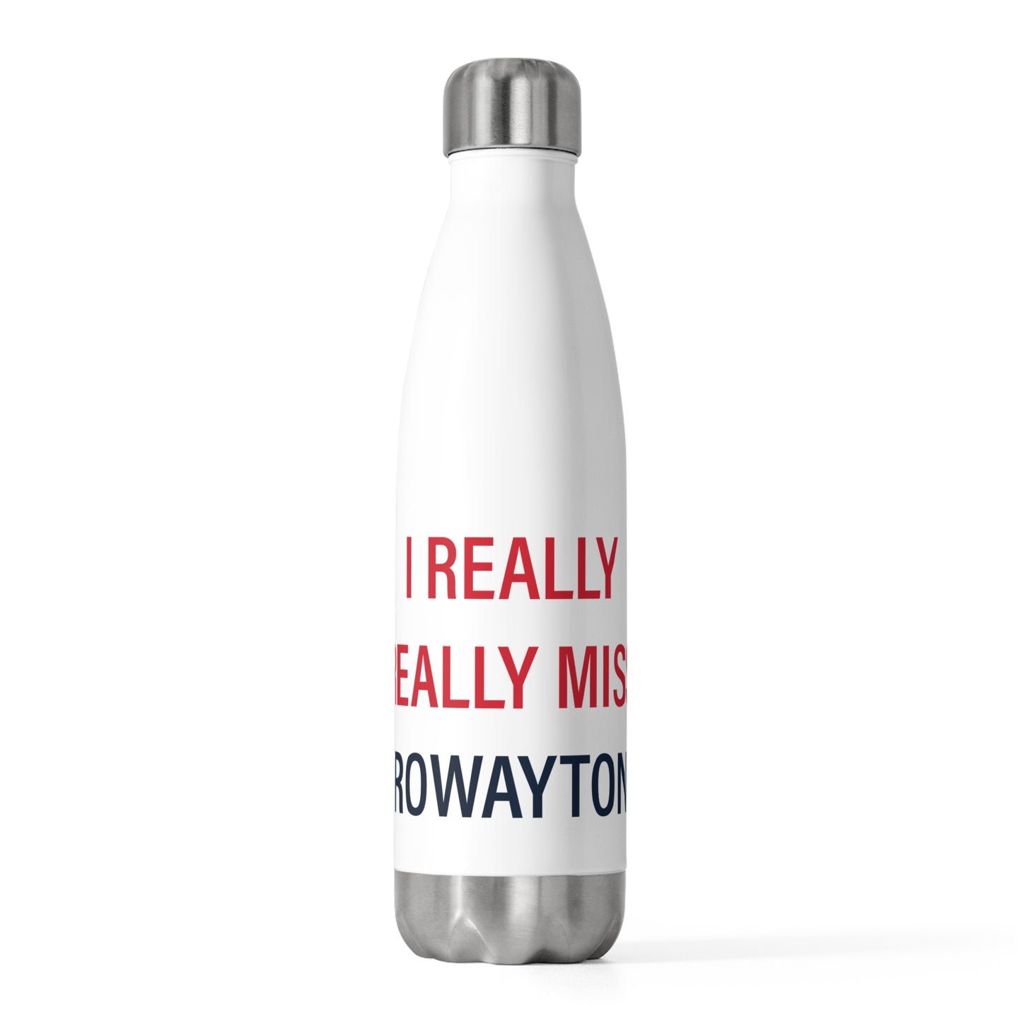 I Really Really Miss Rowayton 20oz Insulated Bottle
