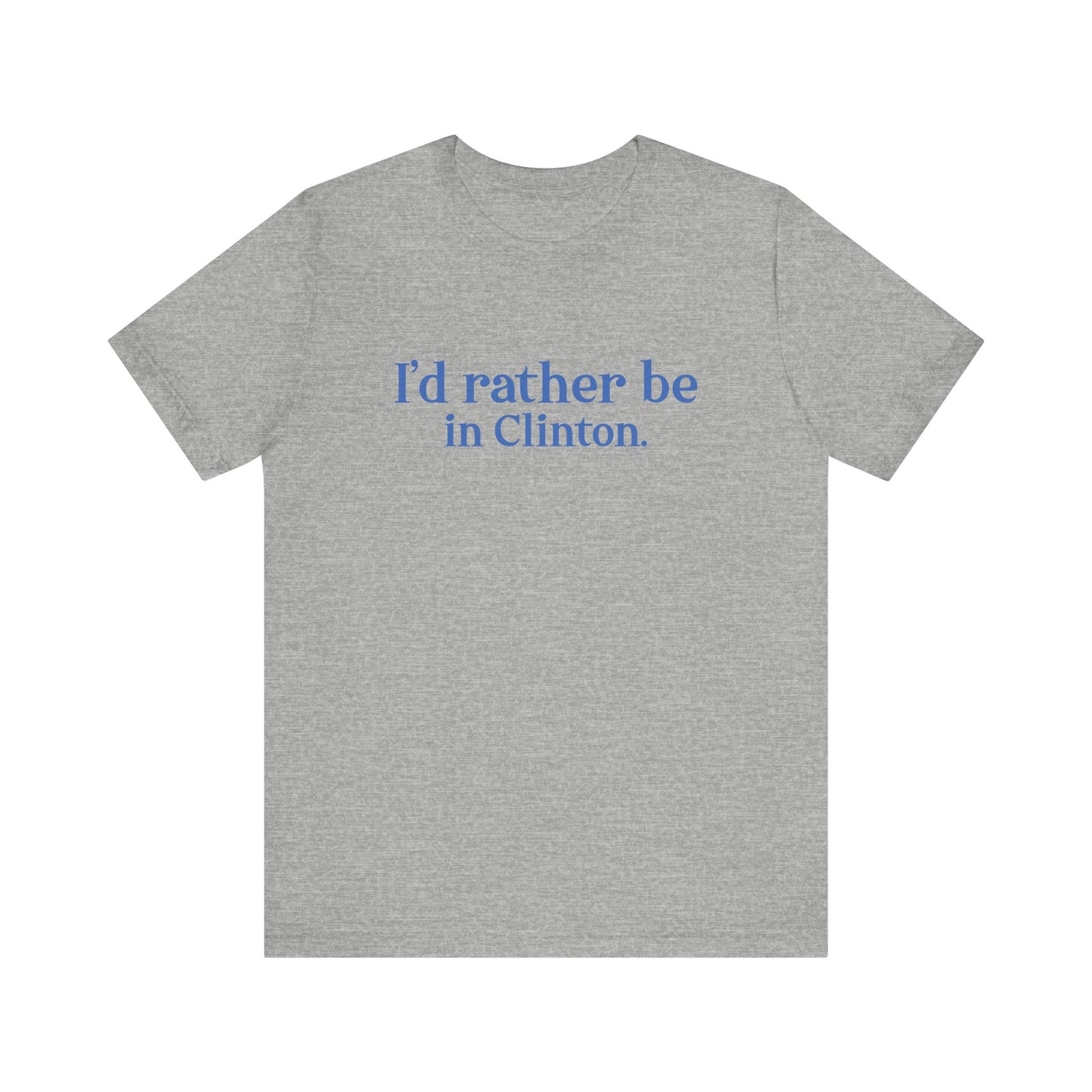 I'd rather be in Clinton. Unisex Jersey Short Sleeve Tee