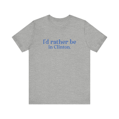 I'd rather be in Clinton. Unisex Jersey Short Sleeve Tee