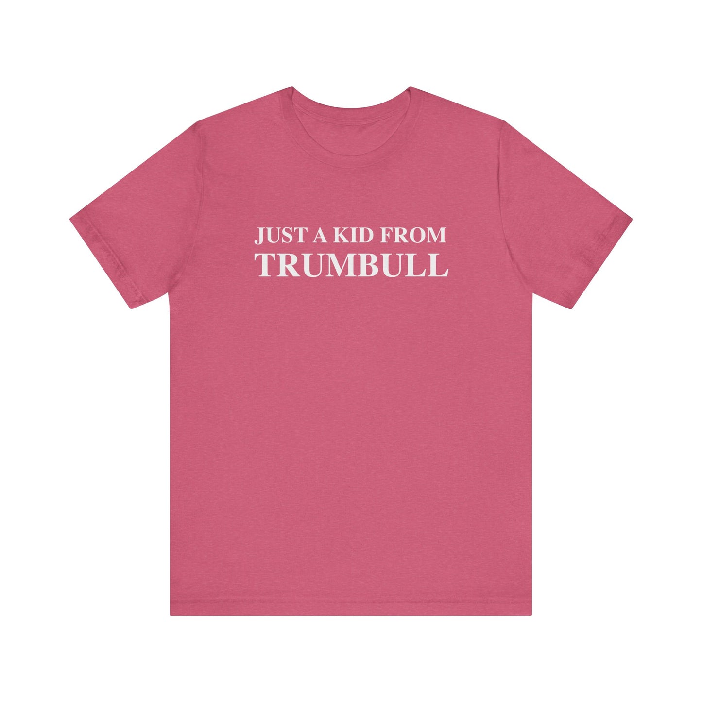 Just a kid from Trumbull Unisex Jersey Short Sleeve T-Shirt