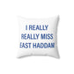 I Really Really Miss East Haddam Spun Polyester Square Pillow
