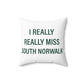 I Really Really Miss South Norwalk Spun Polyester Square Pillow
