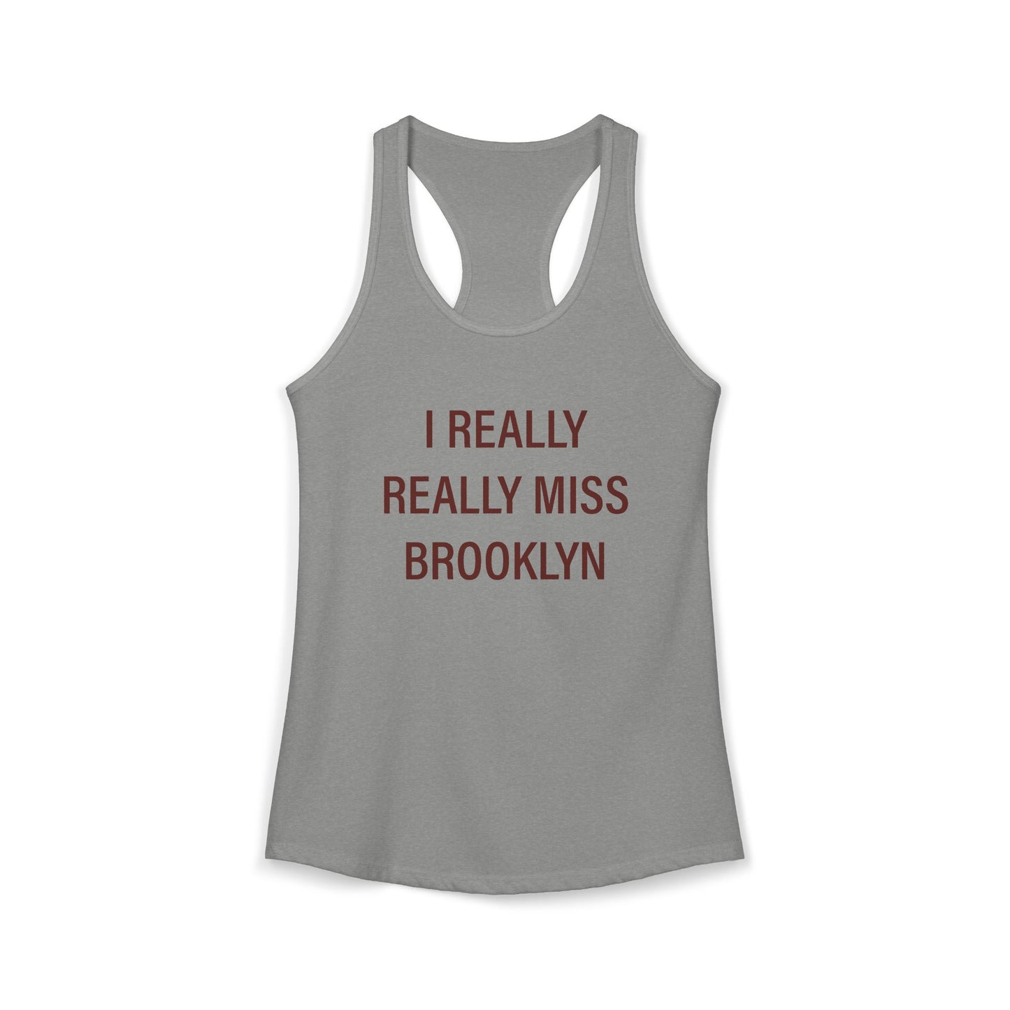 I Really Really Miss Brooklyn Women's Ideal Racerback Tank Top