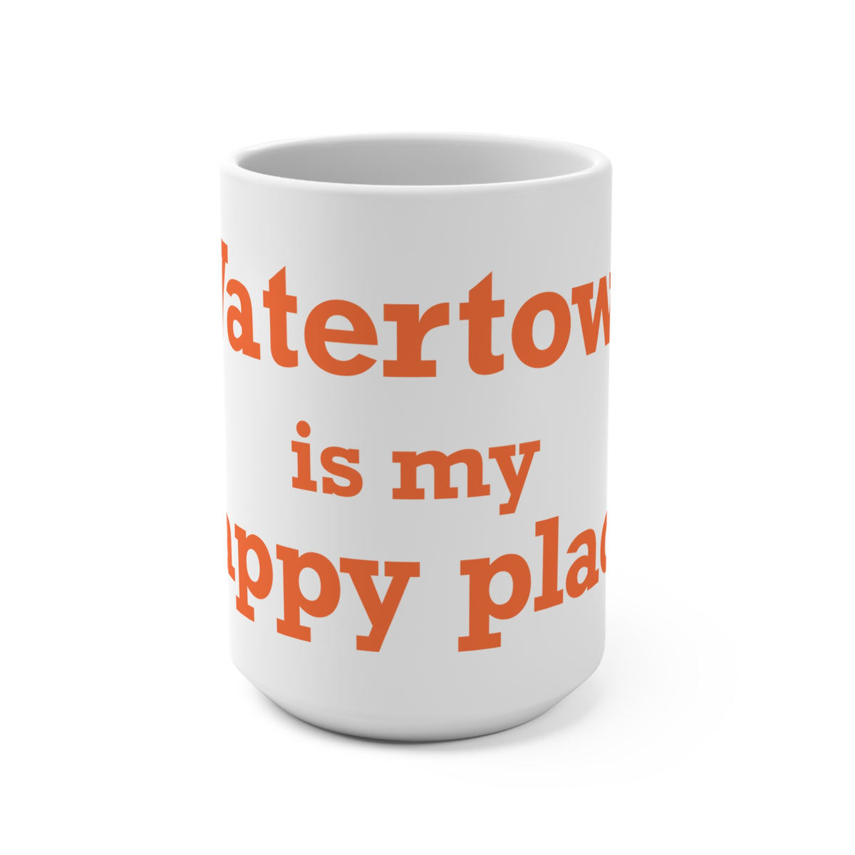 Watertown is My Happy Place  Mug 15oz