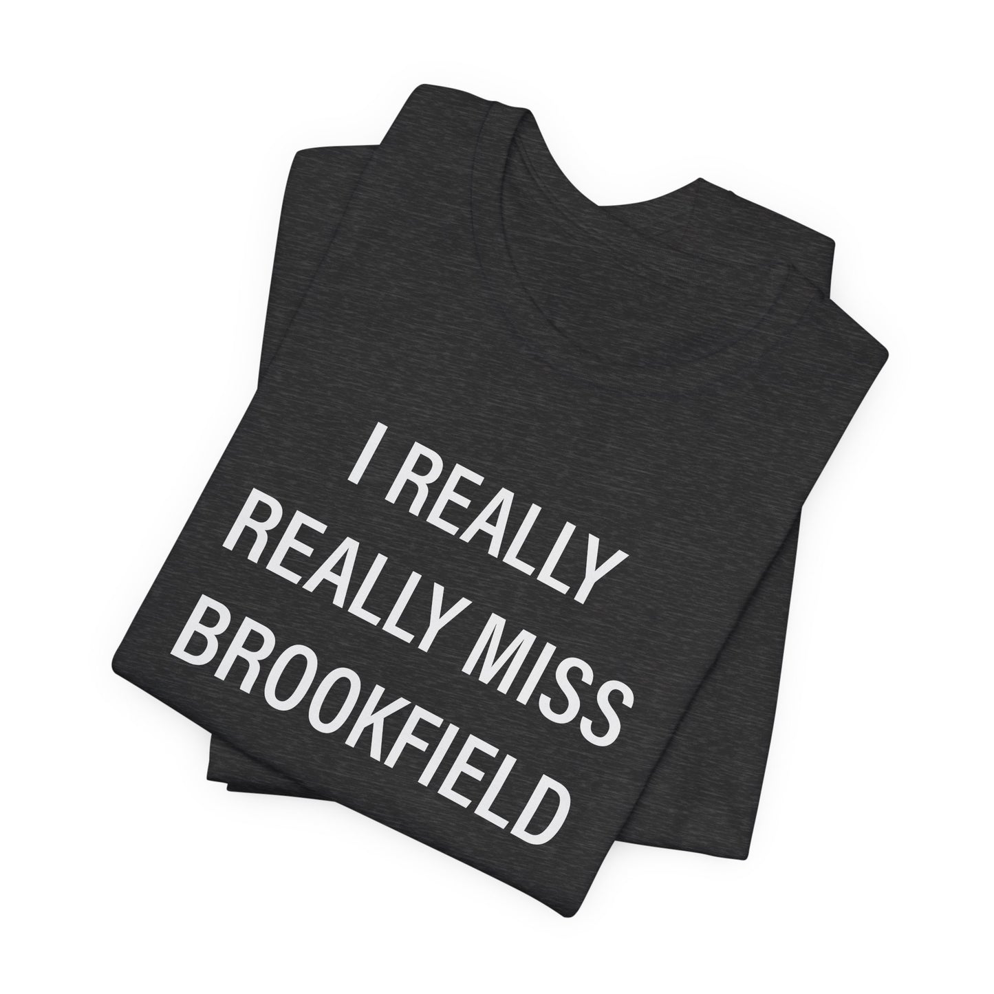 I Really Really Miss Brookfield Unisex Jersey Short Sleeve T-Shirt