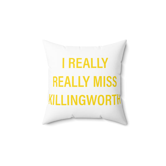 I Really Really Miss Killingworth Spun Polyester Square Pillow