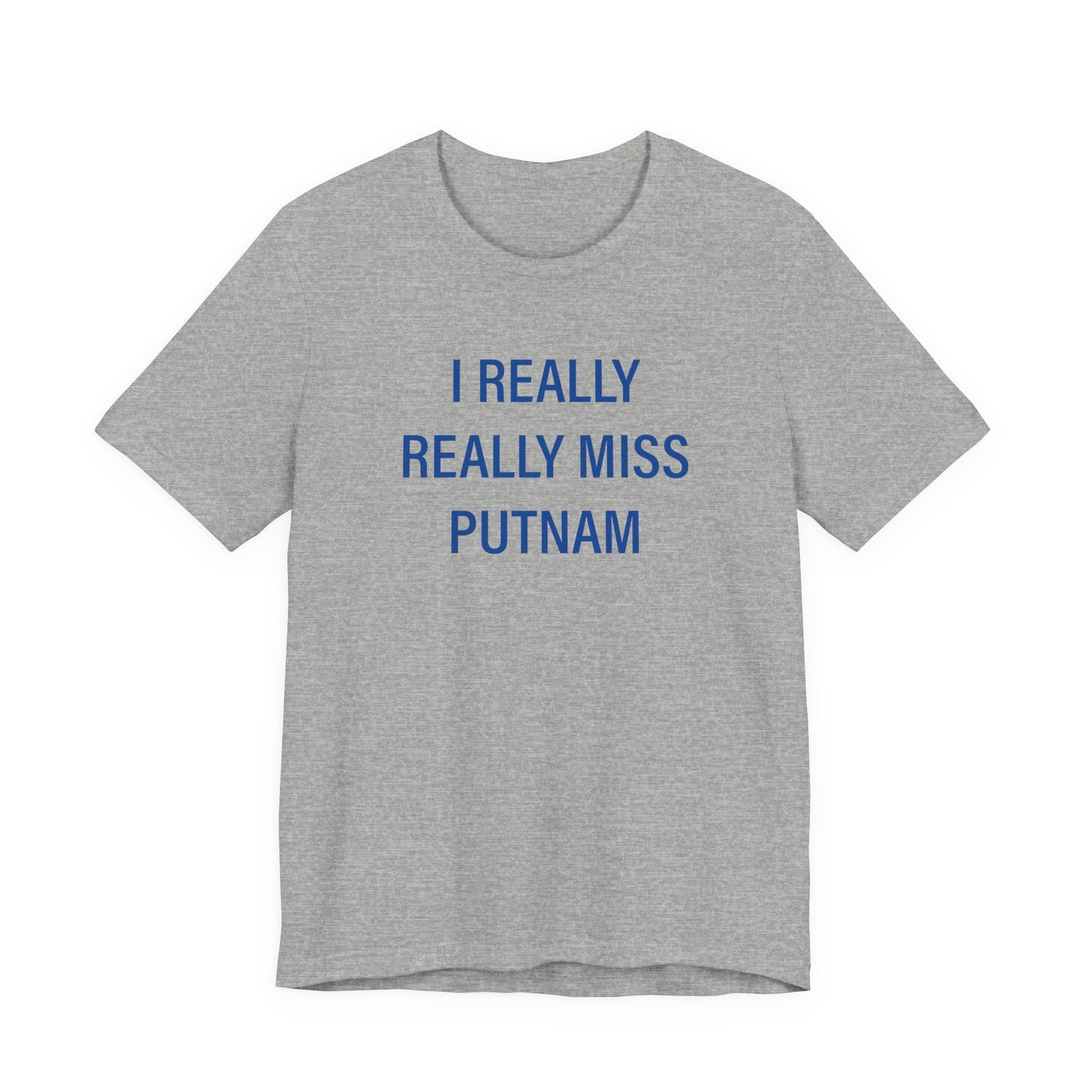 I Really Really Miss Putnam  Unisex Jersey Short Sleeve T-Shirt
