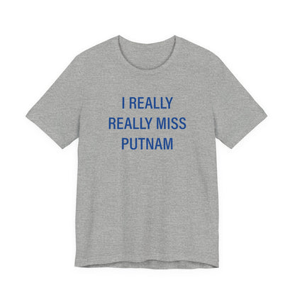 I Really Really Miss Putnam  Unisex Jersey Short Sleeve T-Shirt