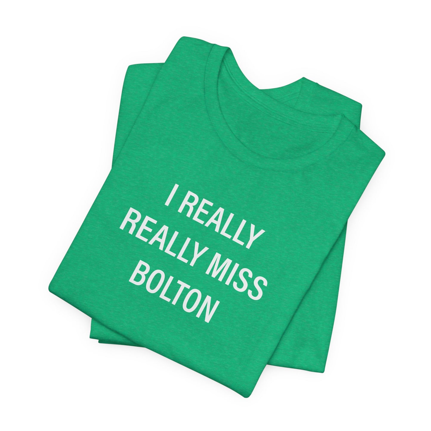 I Really Really Miss Bolton Unisex Jersey Short Sleeve T-Shirt