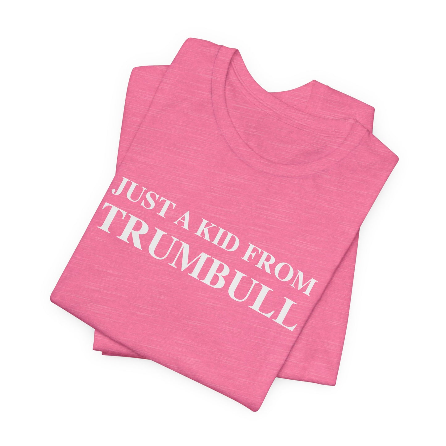 Just a kid from Trumbull Unisex Jersey Short Sleeve T-Shirt