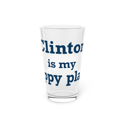 Clinton is My Happy Place Pint Glass, 16oz