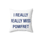 I Really Really Miss Pomfret Spun Polyester Square Pillow